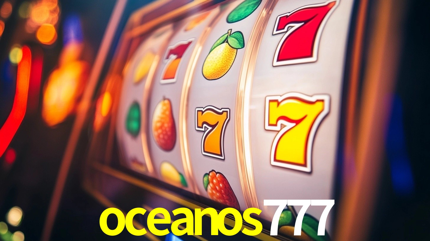 Explore as vantagens do oceanos777: serviço profissional e confiabilidade